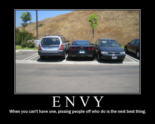 Envy - When you can't have one pissing people off who do is the next best thing