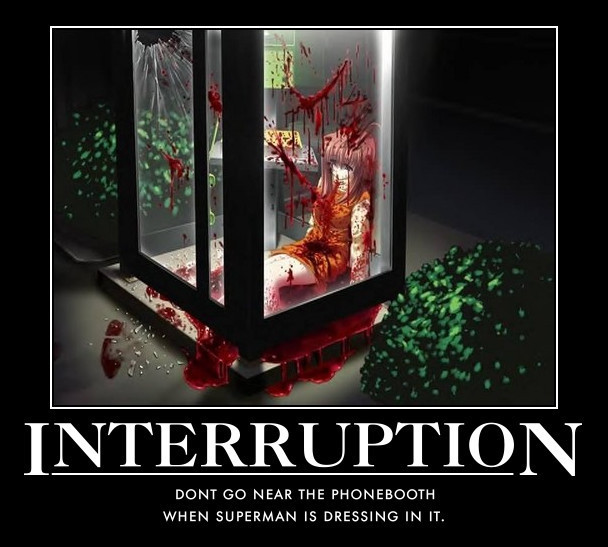 Interruption - Don't go near the phonebooth when Superman is dressing in it